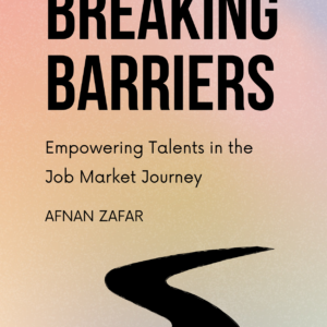 Breaking Barriers: Empowering Talents in the Job Market Journey Afnan Zafar
