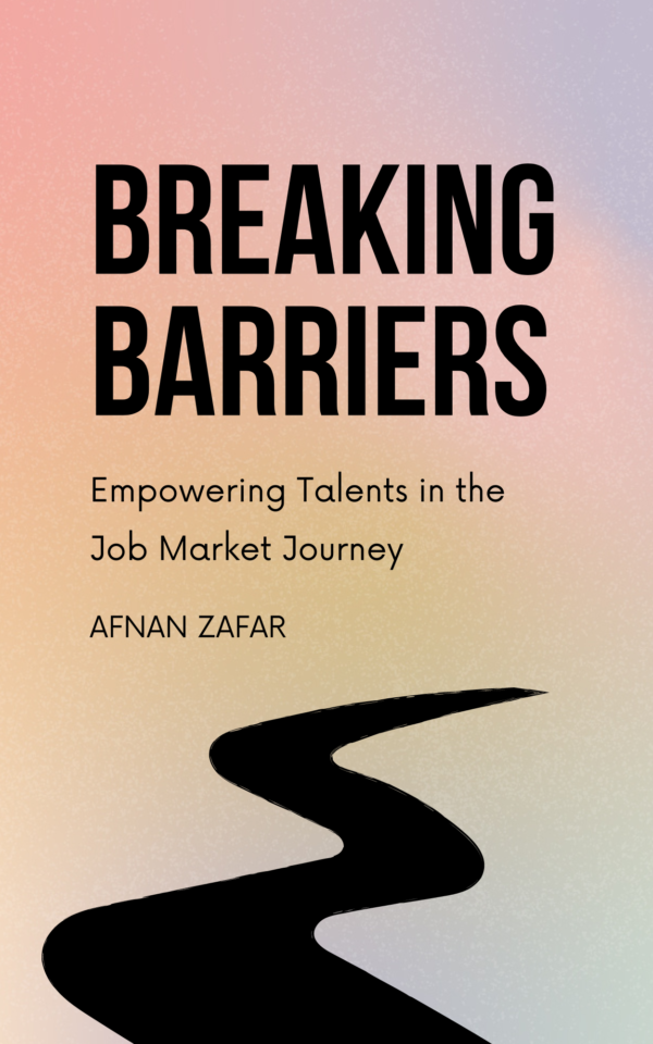 Breaking Barriers: Empowering Talents in the Job Market Journey Afnan Zafar